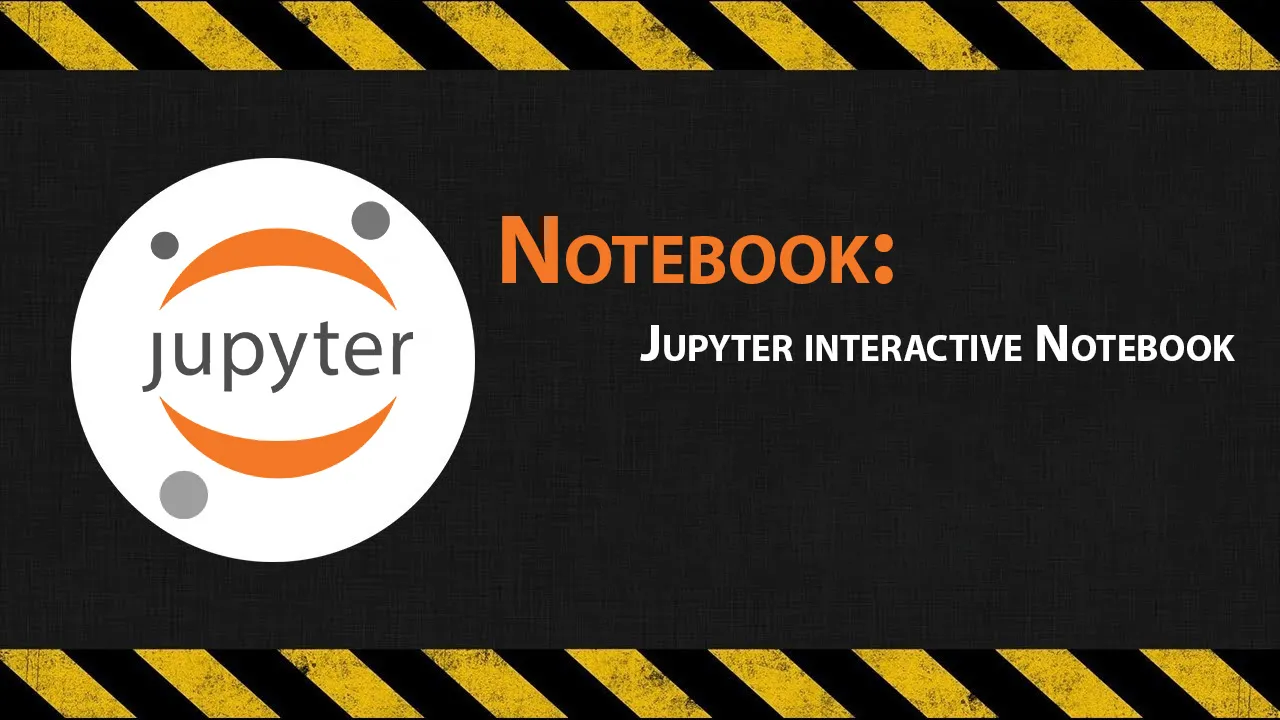 Notebook: Jupyter interactive Notebook