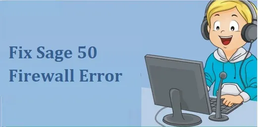 Fix Sage 50 Firewall Error