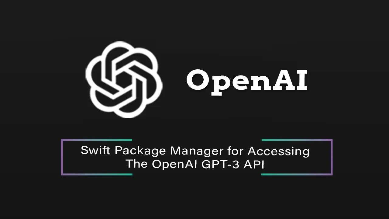 Swift Package Manager for Accessing The OpenAI GPT-3 API