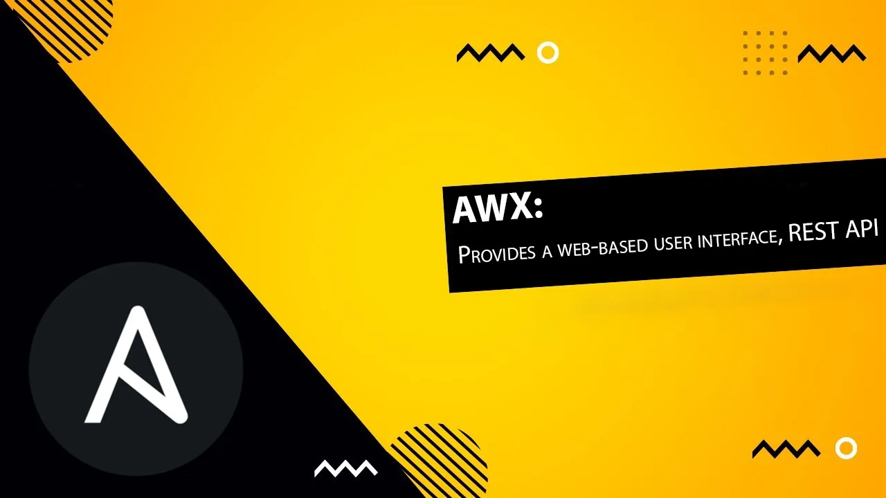 AWX: Provides a web-based user interface, REST API