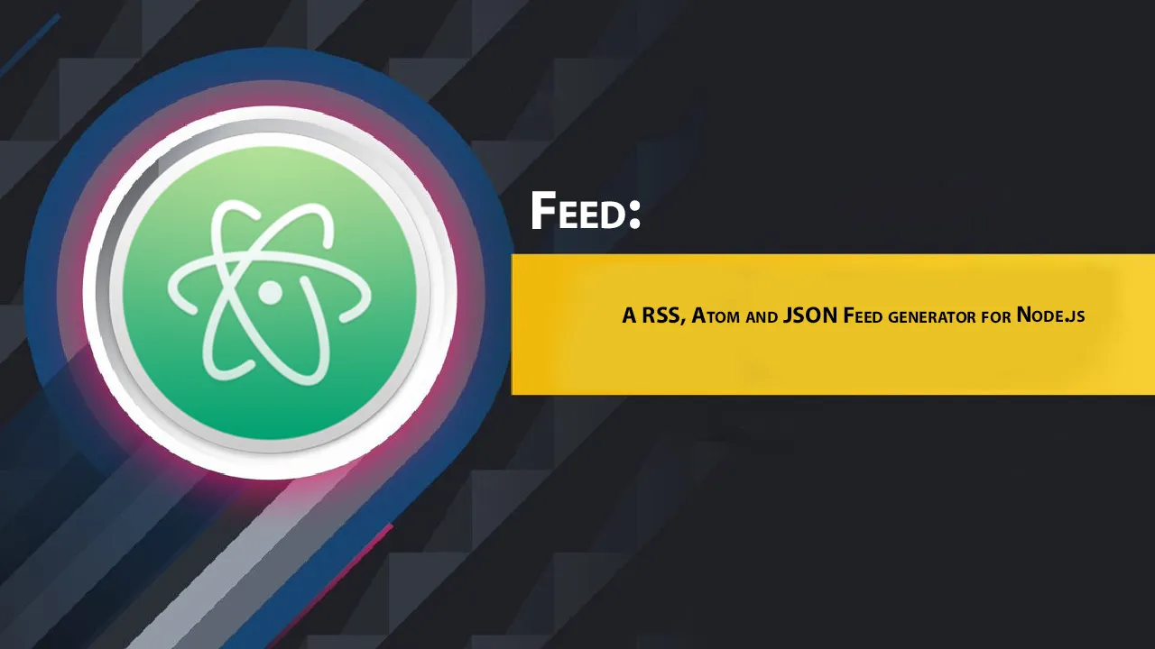Feed: A RSS, Atom and JSON Feed Generator for Node.js