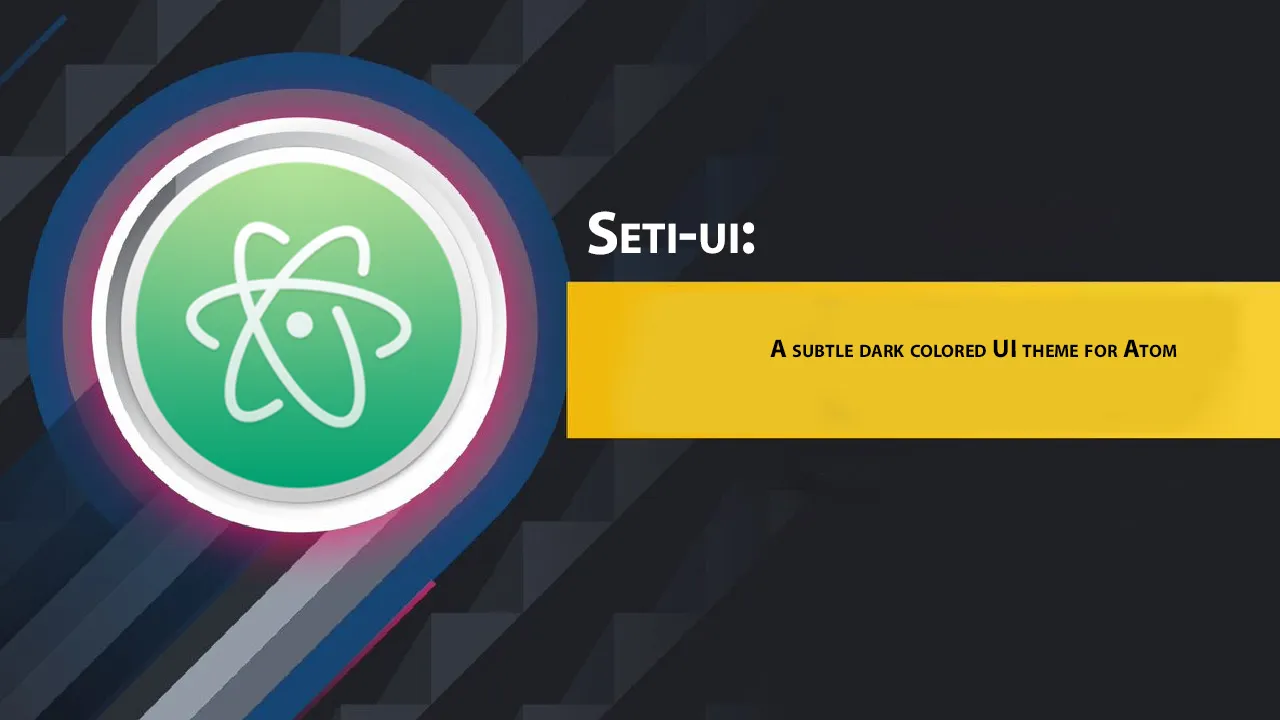 Seti-ui: A subtle dark colored UI theme for Atom