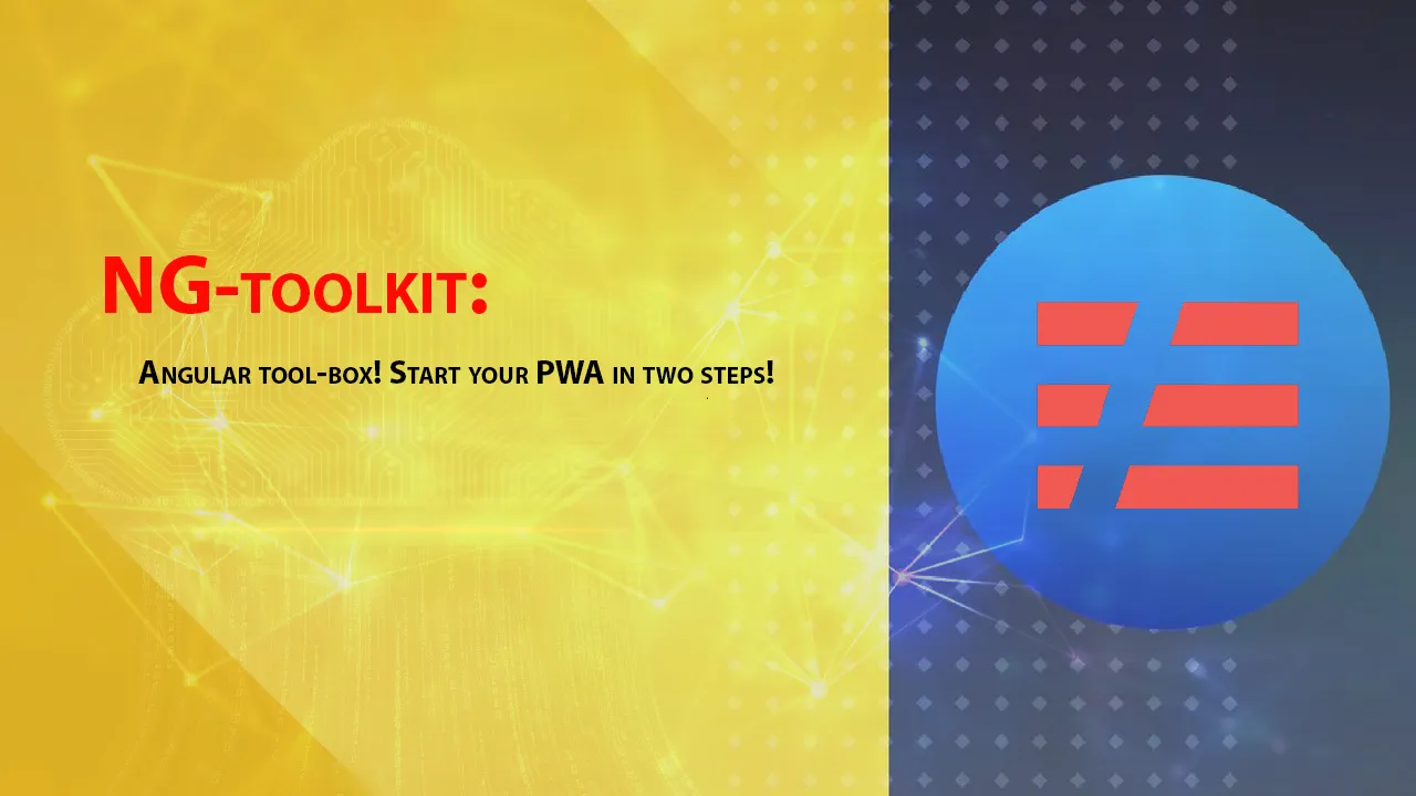 NG-toolkit: Angular tool-box! Start Your PWA in Two Steps!