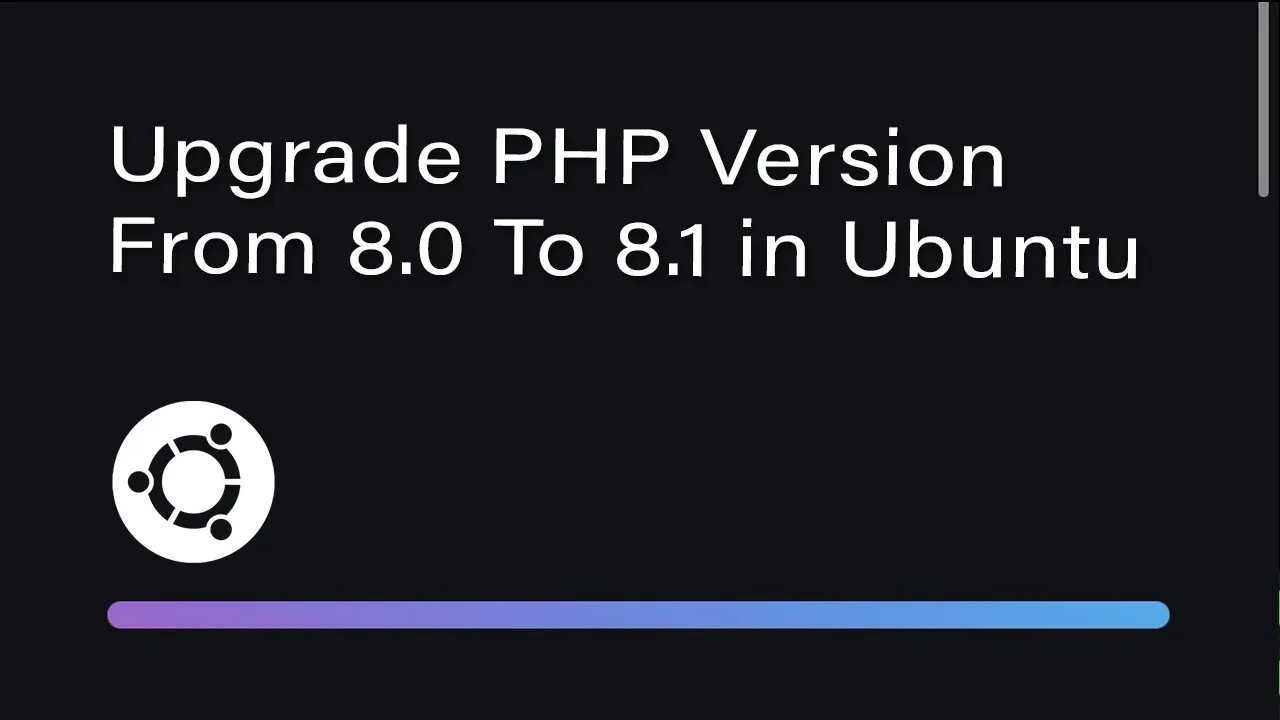 How to Upgrade PHP Version From 8.0 To 8.1 in Ubuntu