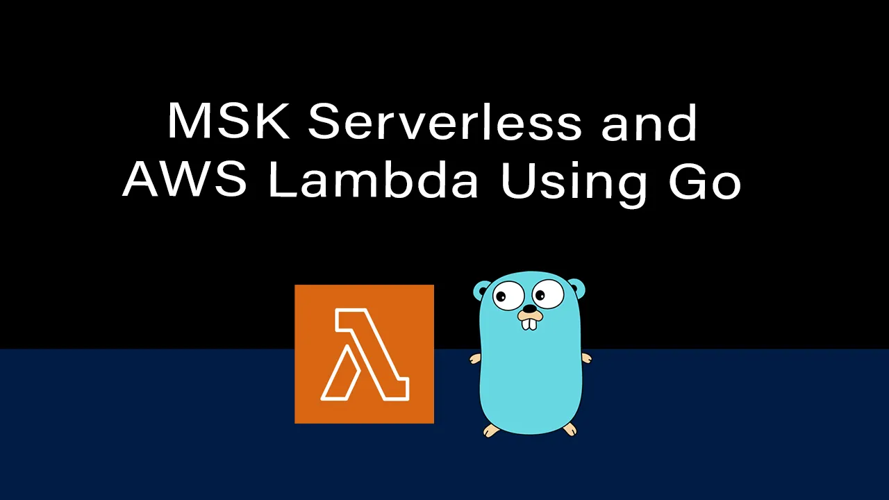 How to Deploy MSK Serverless and AWS Lambda using Go