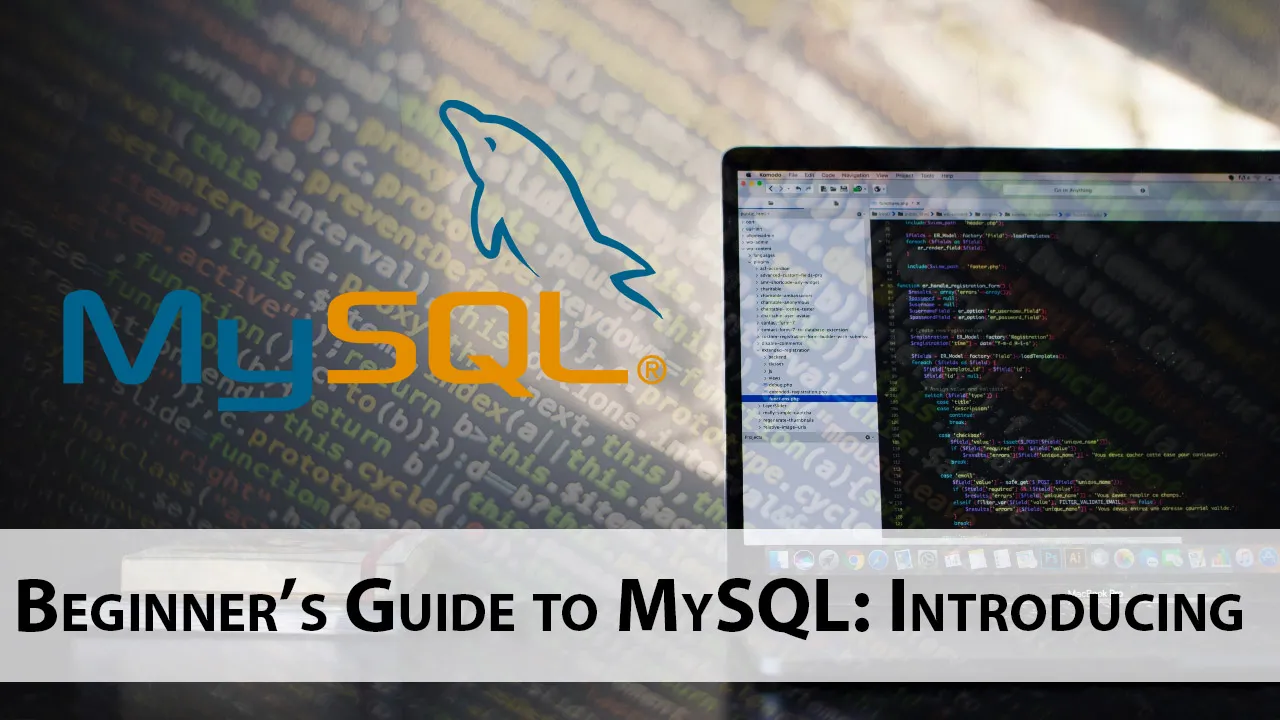 Beginner’s Guide to MySQL: Introducing