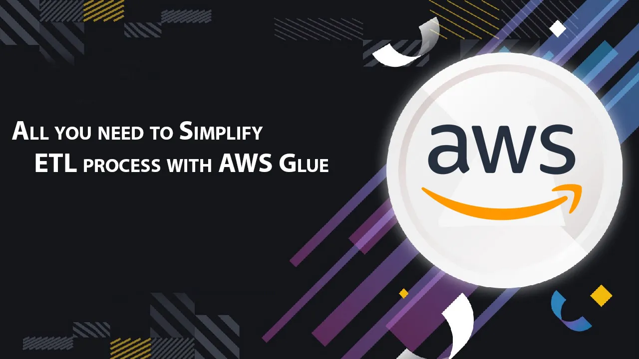 All you need to Simplify ETL process with AWS Glue