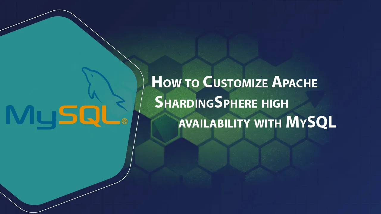 How to Customize Apache ShardingSphere high availability with MySQL