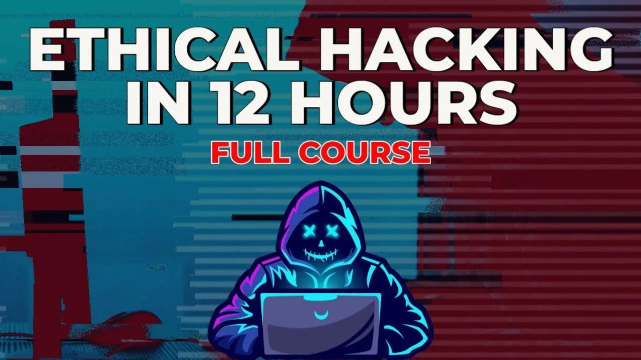 Learn Ethical Hacking - Full Course in 12 Hours