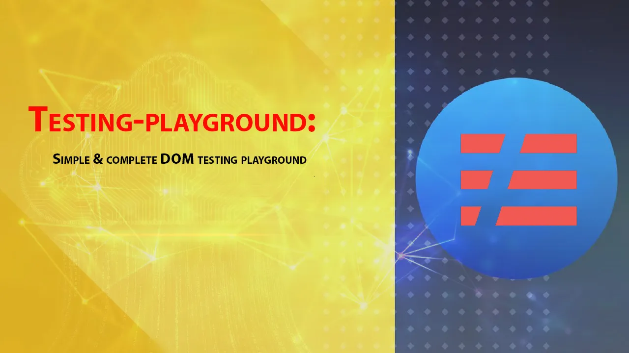 Testing-playground: Simple & complete DOM testing playground 