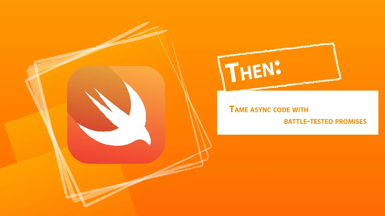 Then: Tame Async Code with Battle-tested Promises