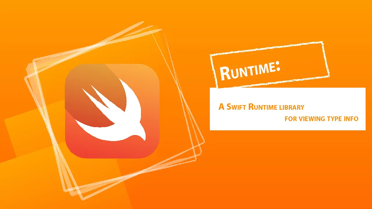 Runtime: A Swift Runtime Library for Viewing Type info