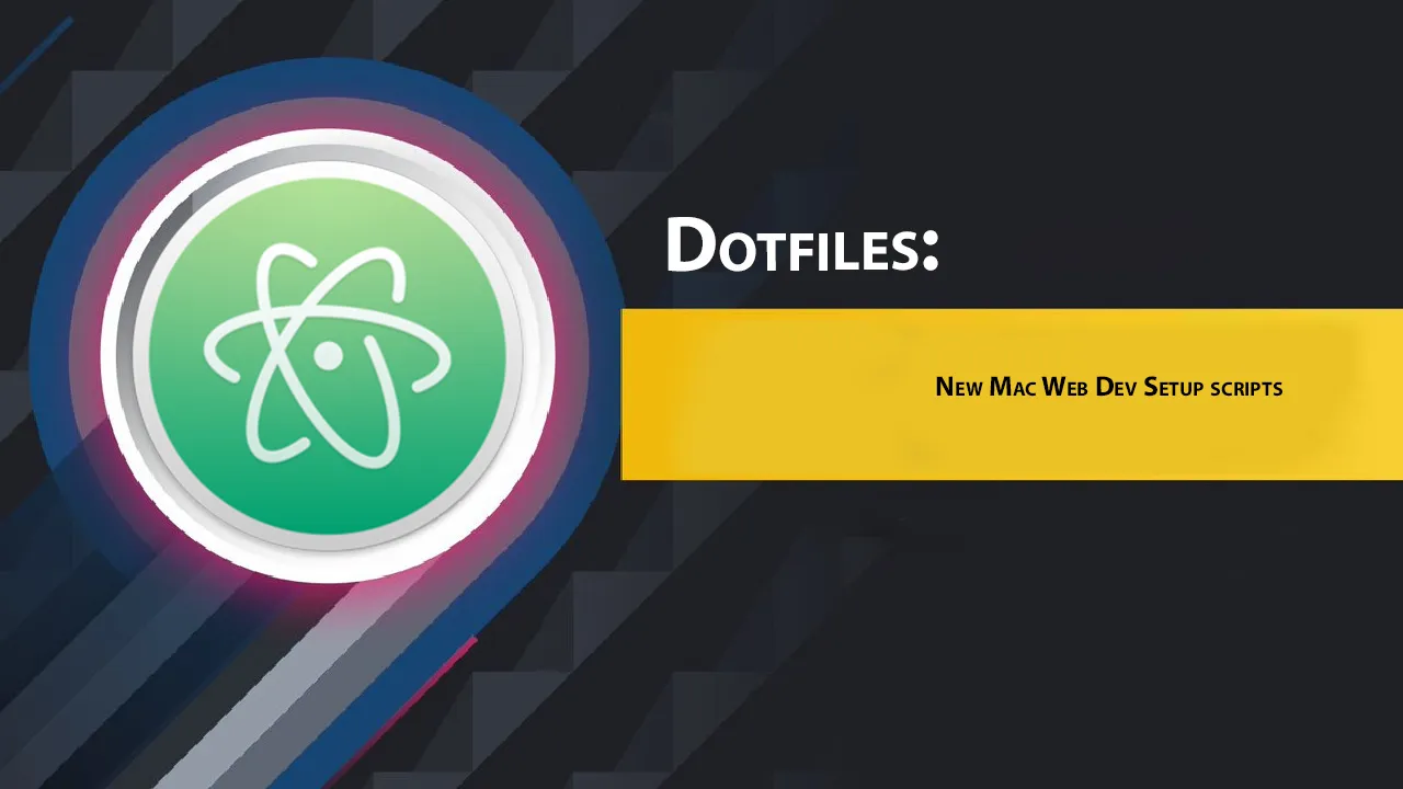 Dotfiles: New Mac Web Dev Setup scripts