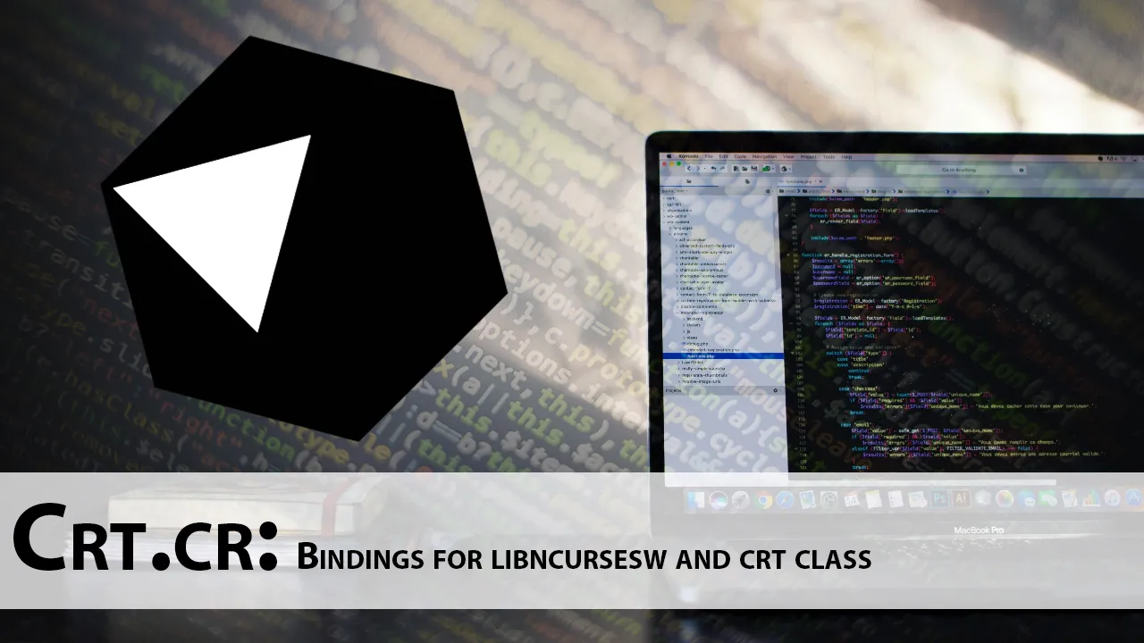 Crt.cr: Bindings for Libncursesw and Crt Class