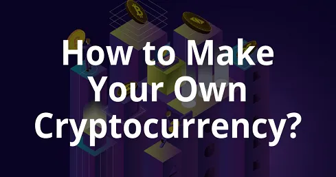 Cryptocurrency Development: How To Make Your Own Cryptocurrency?