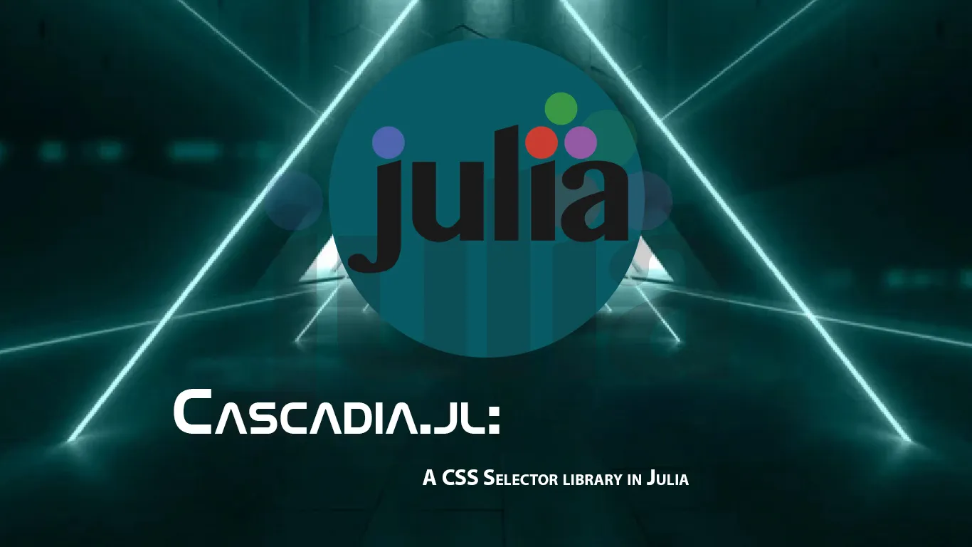 Cascadia.jl: A CSS Selector library in Julia
