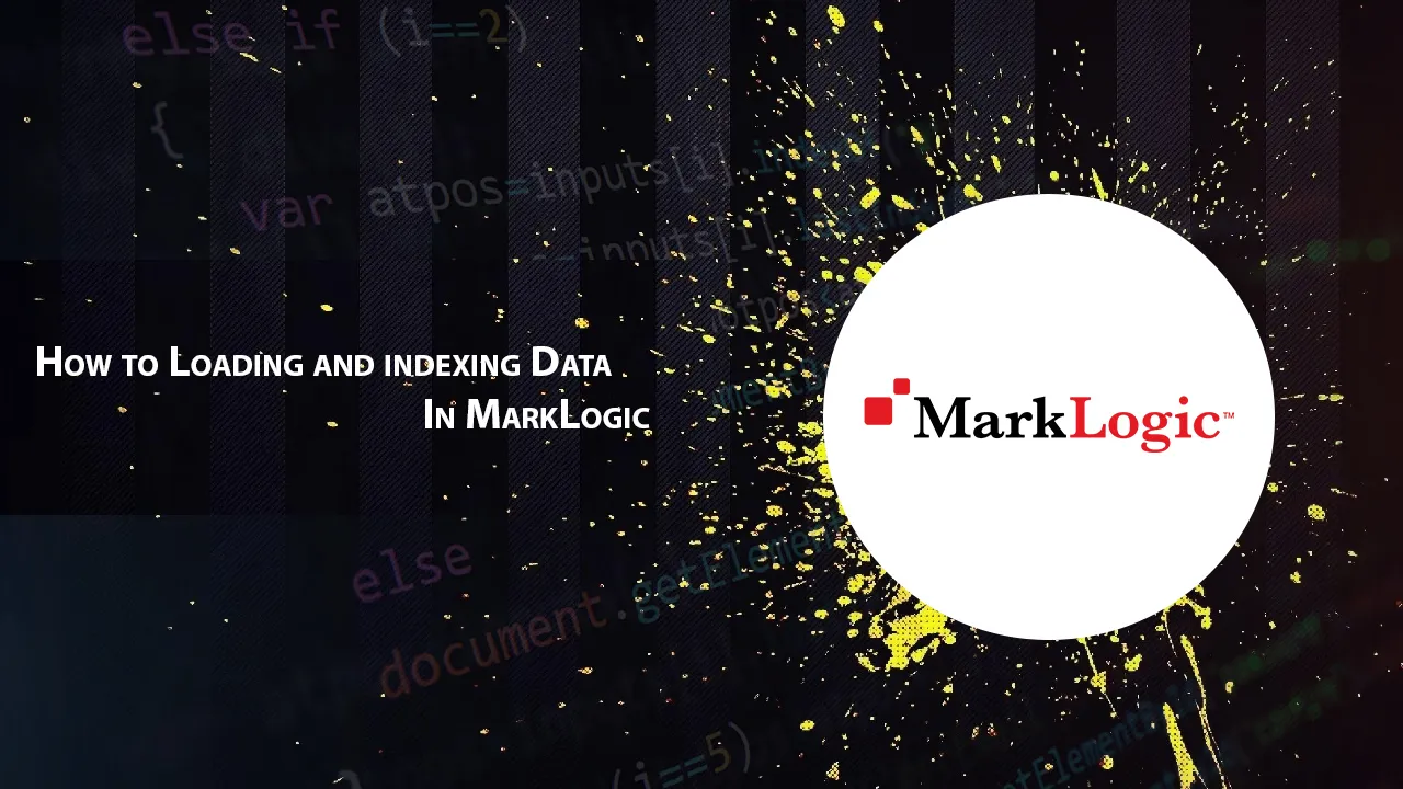 How to Loading and Indexing Data In MarkLogic