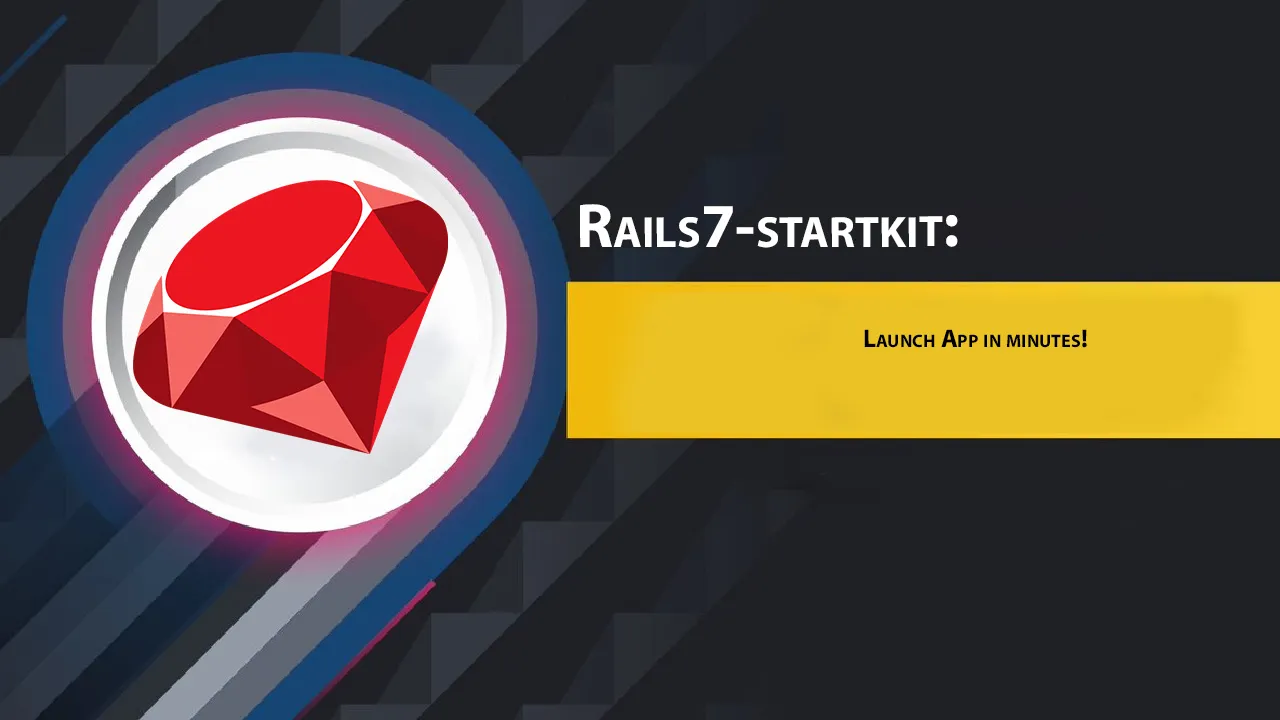 Rails7-startkit: Launch App in minutes!