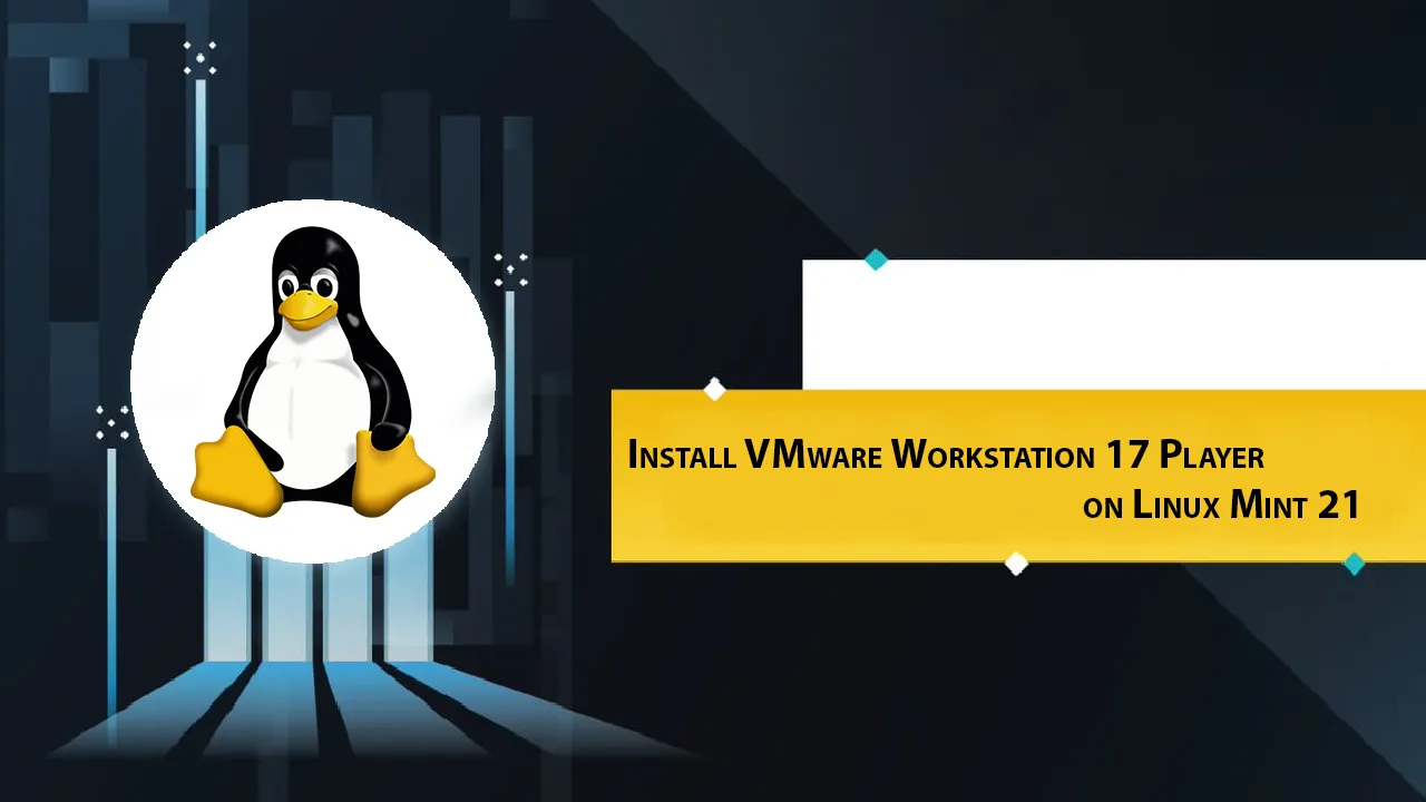 Install VMware Workstation 17 Player on Linux Mint 21