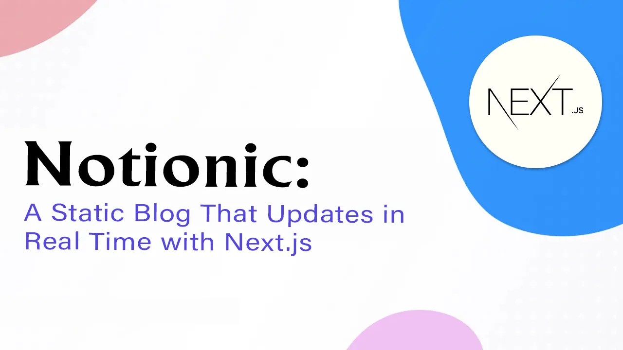 Notionic: A Static Blog That Updates in Real Time with Next.js