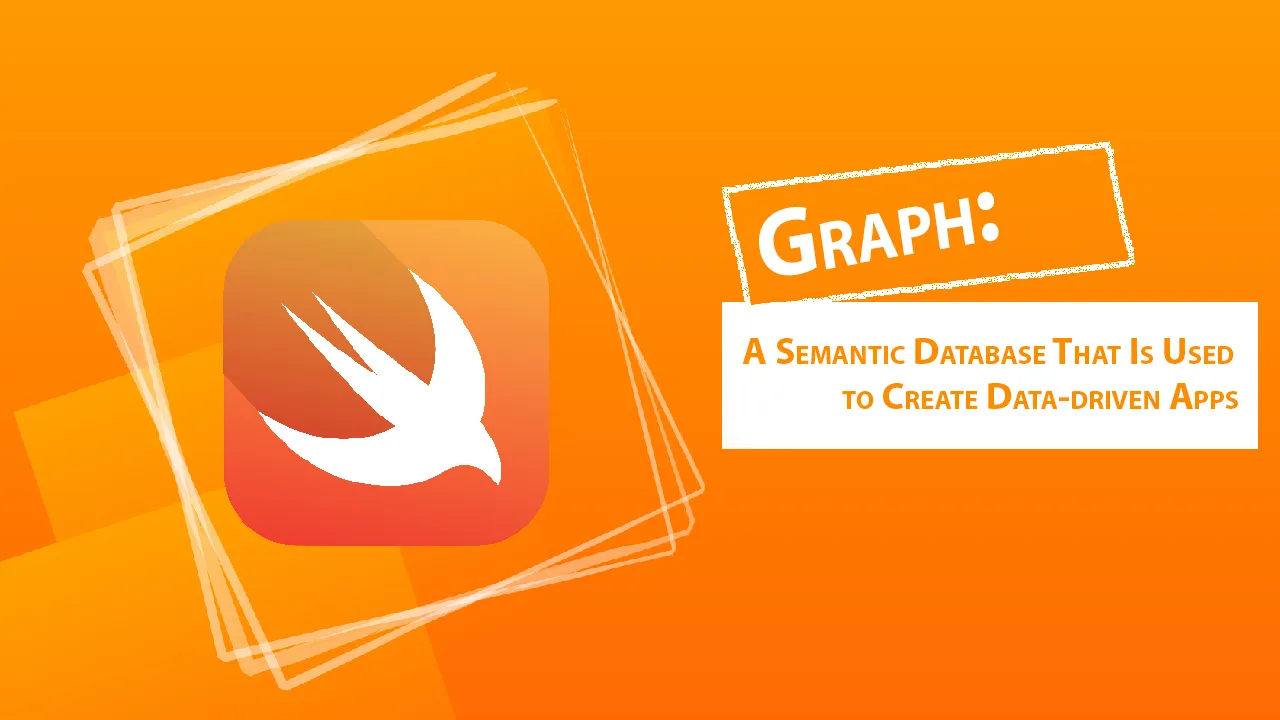 Graph: A Semantic Database That Is Used to Create Data-driven Apps