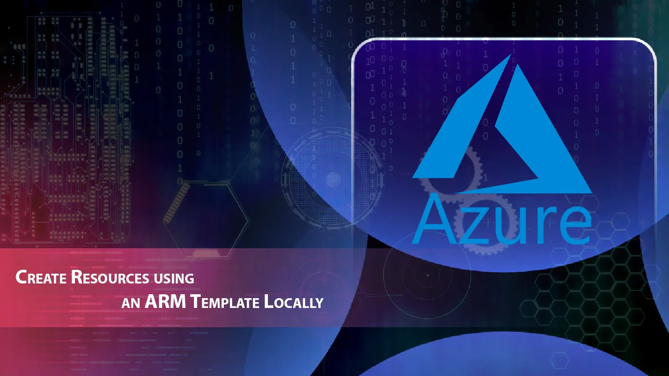 Create Resources using an ARM Template Locally