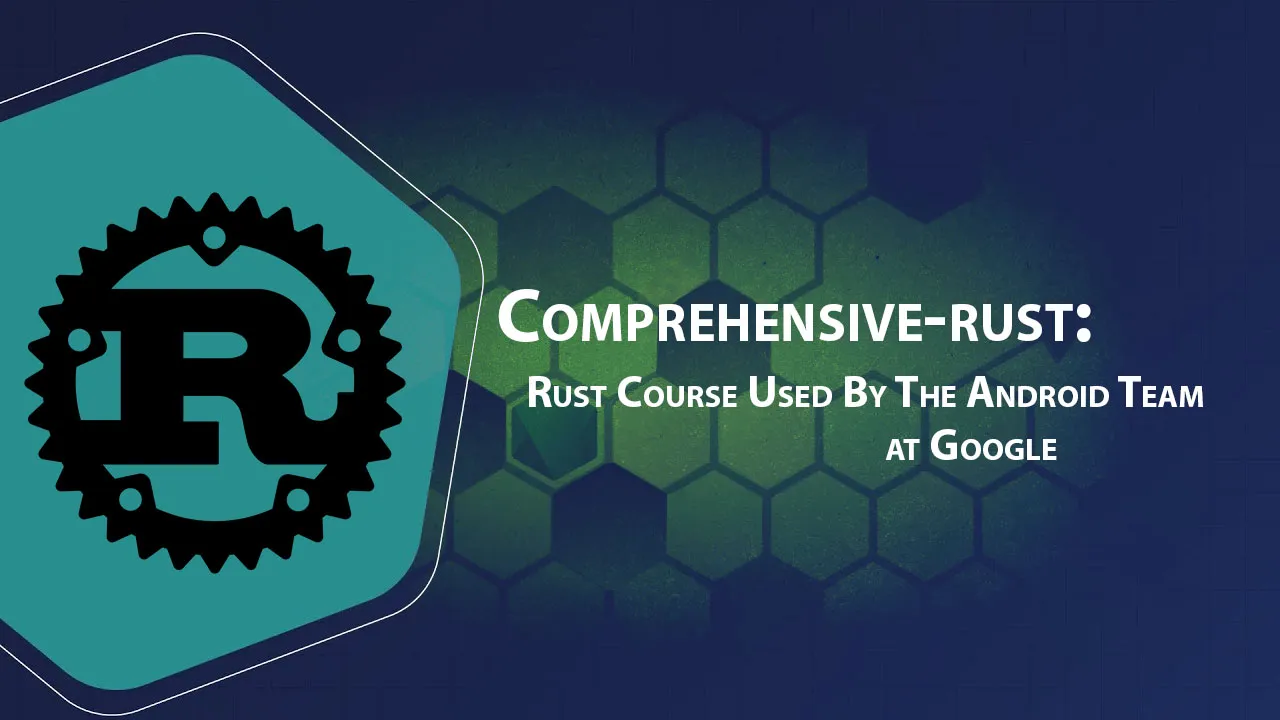 Comprehensive-rust: Rust Course Used By The Android Team at Google