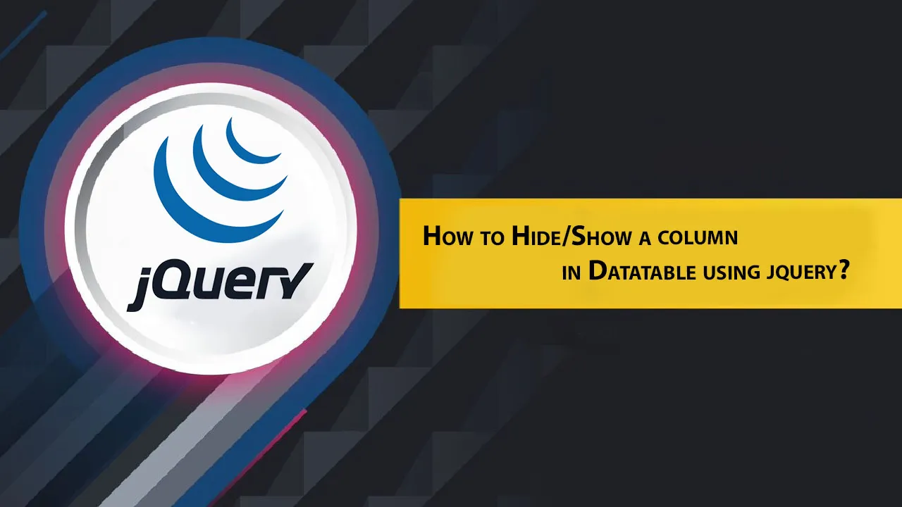 How to Hide/Show A Column in Datatable using jQuery?