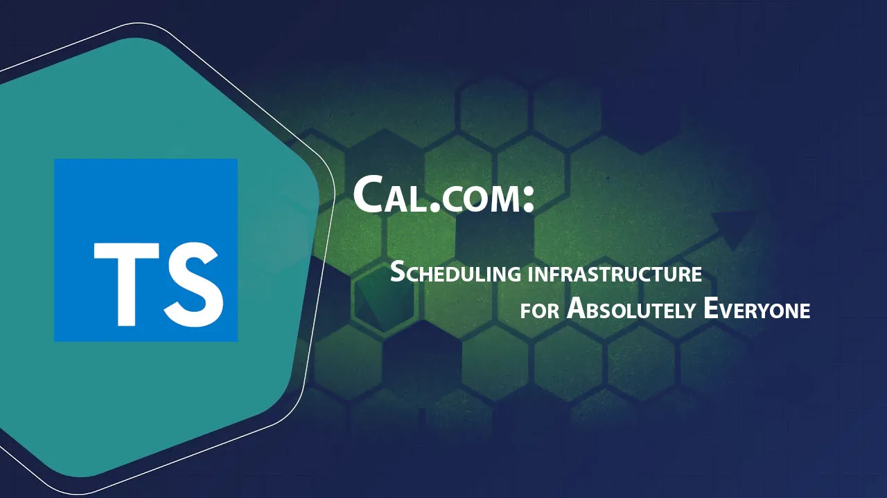 Cal.com: Scheduling infrastructure for Absolutely Everyone