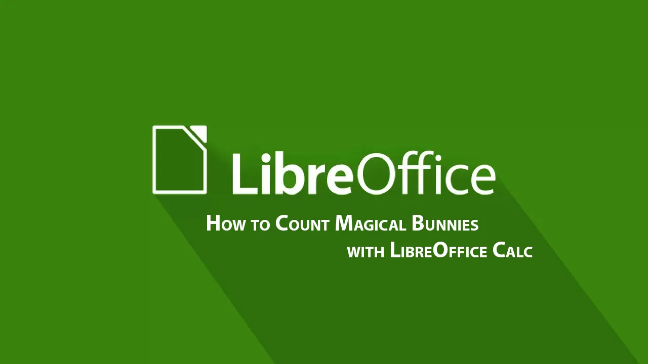 How to Count Magical Bunnies with LibreOffice Calc