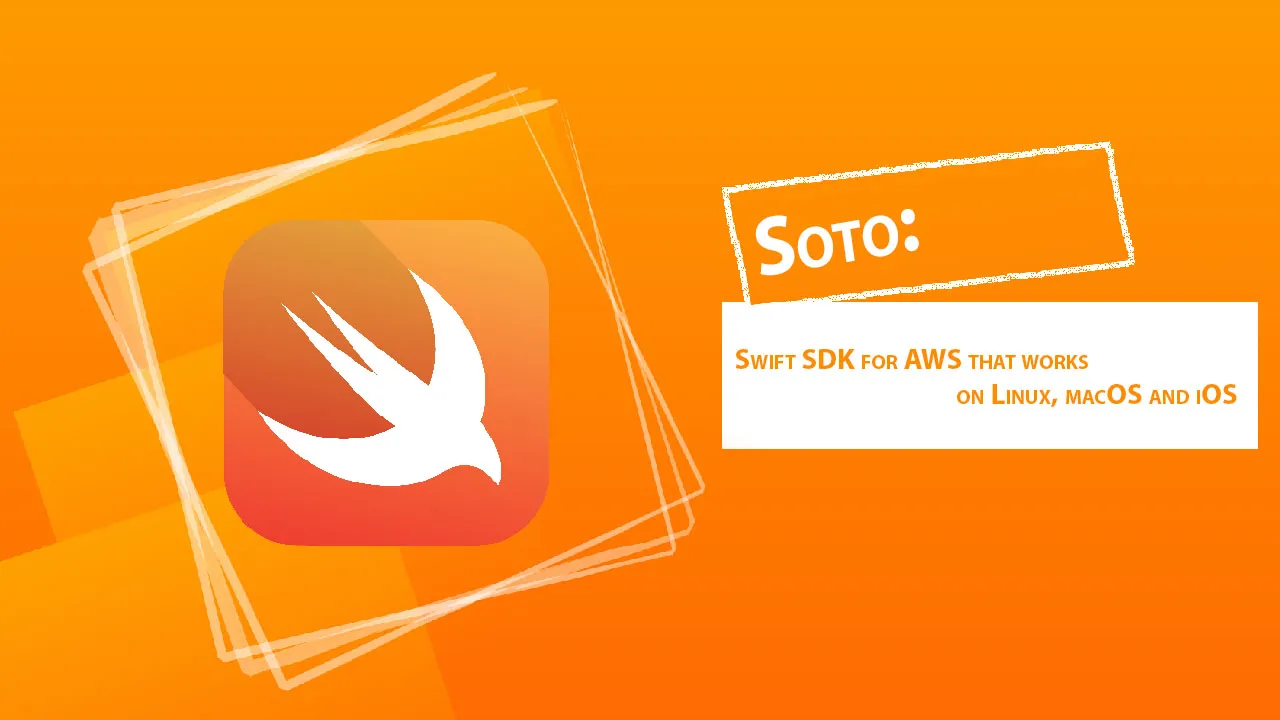 Soto: Swift SDK for AWS That Works on Linux, MacOS and iOS