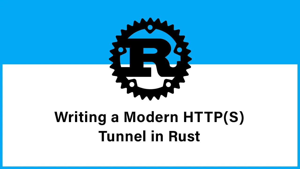How to Writing A Modern HTTP(S) Tunnel in Rust