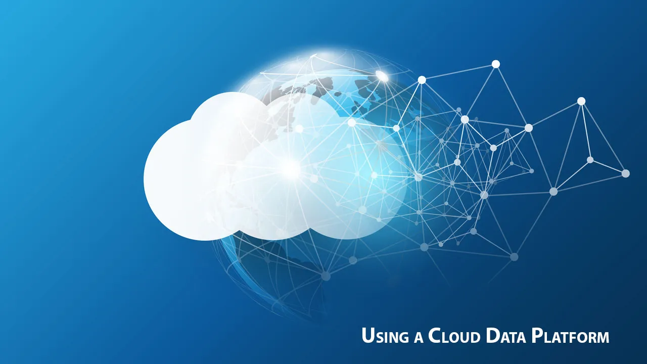Using a Cloud Data Platform