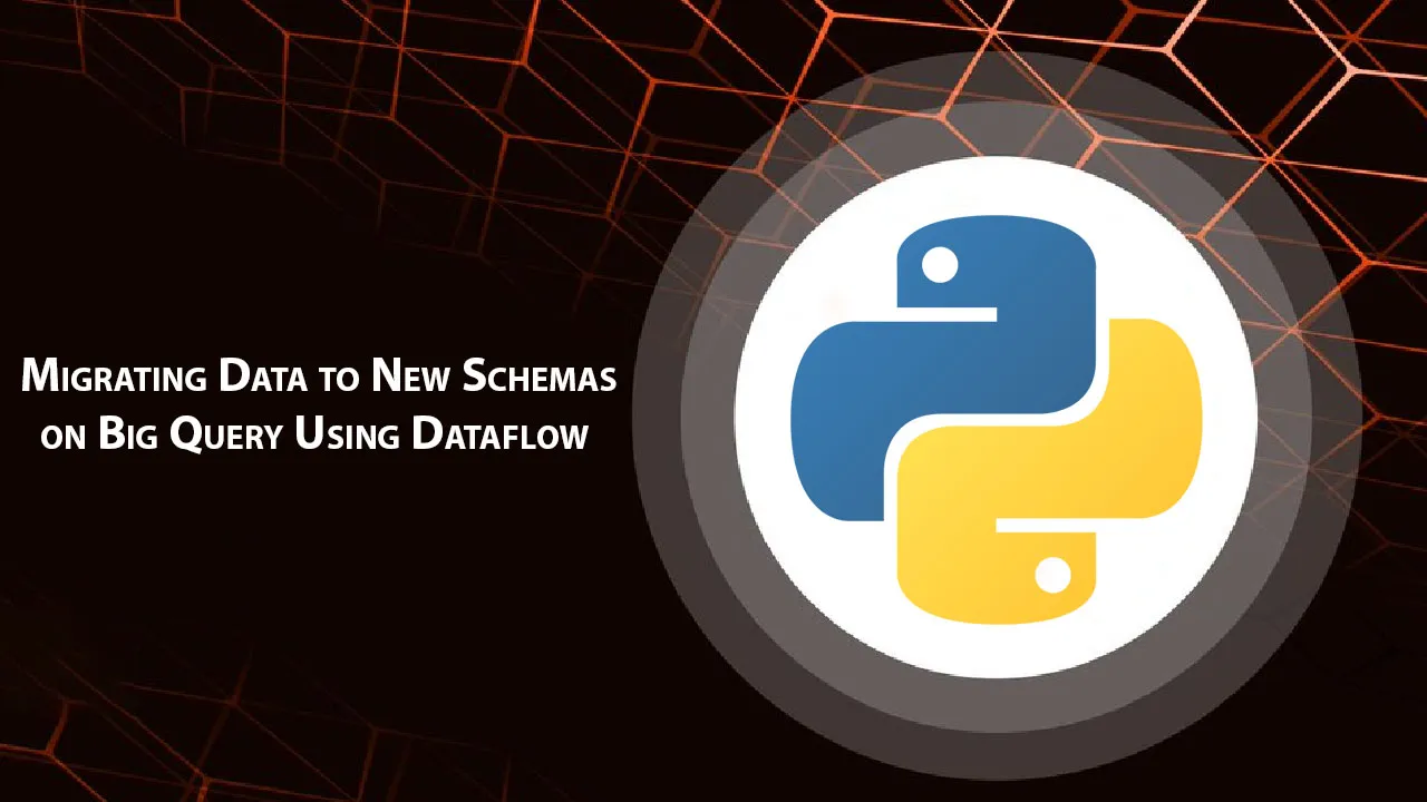 Migrating Data to New Schemas on Big Query Using Dataflow