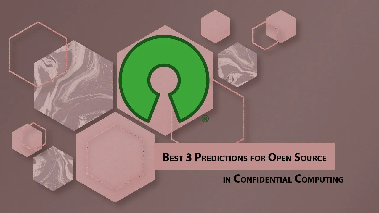 Best 3 Predictions for Open Source in Confidential Computing