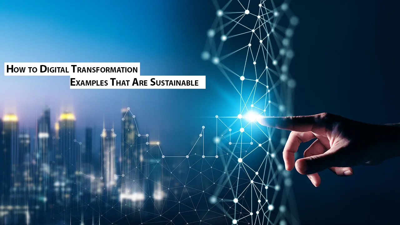 How to Digital Transformation Examples That Are Sustainable