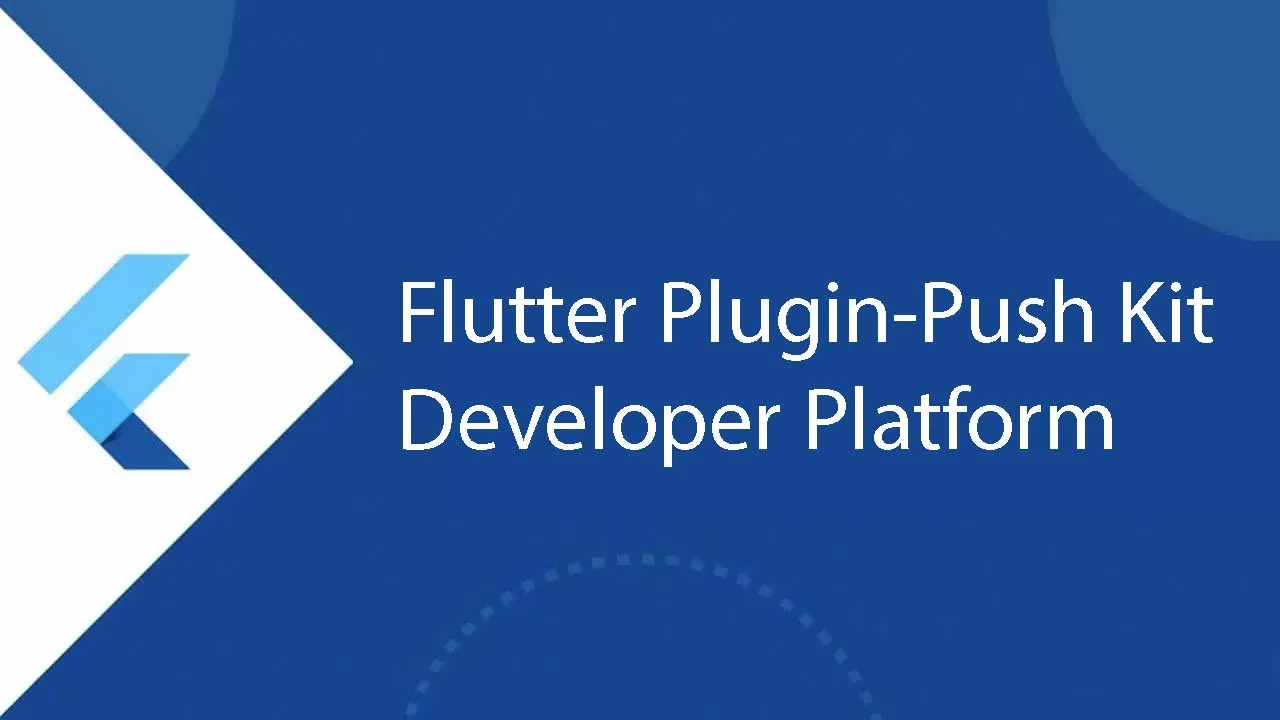 Flutter Plugin-Push Kit - Developer Platform