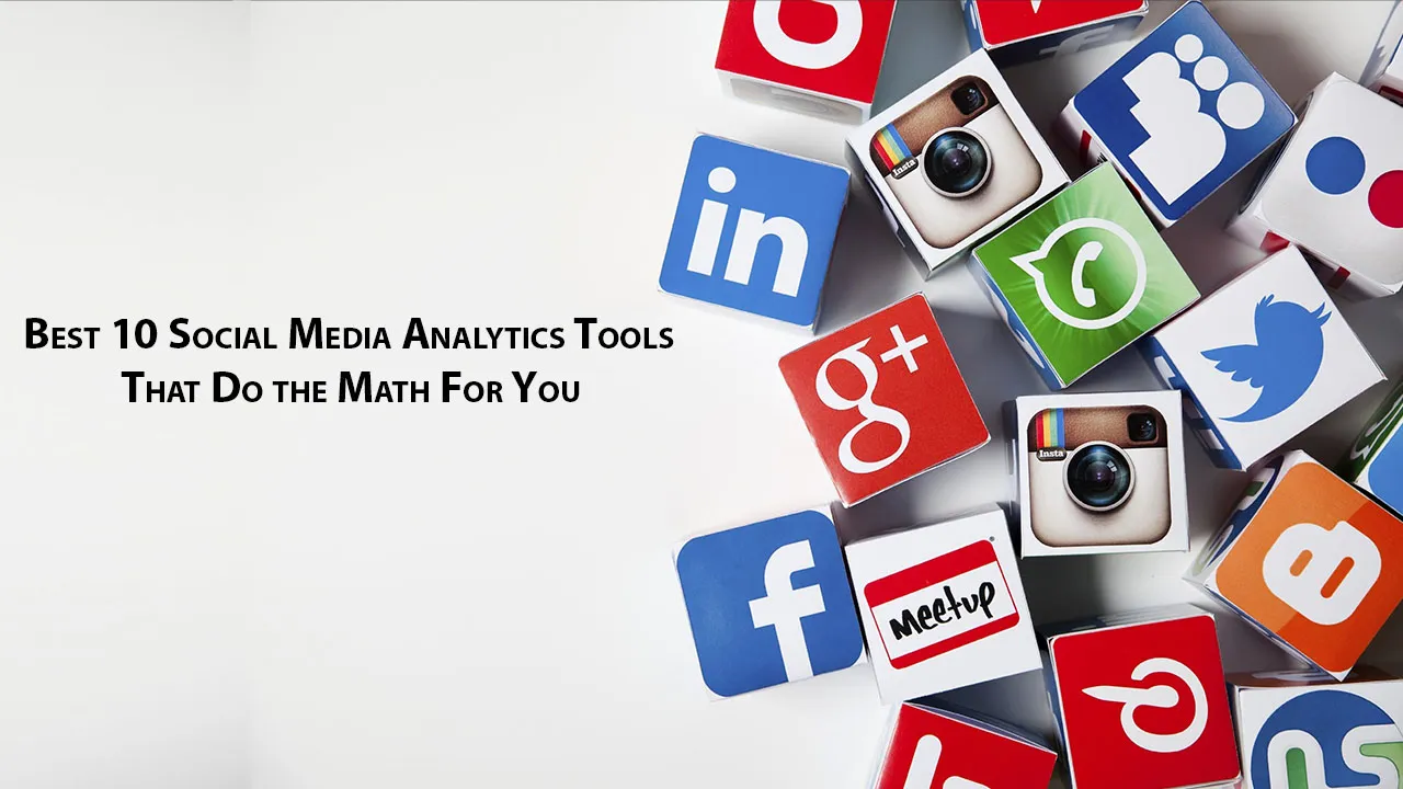 Best 10 Social Media Analytics Tools That Do the Math For You
