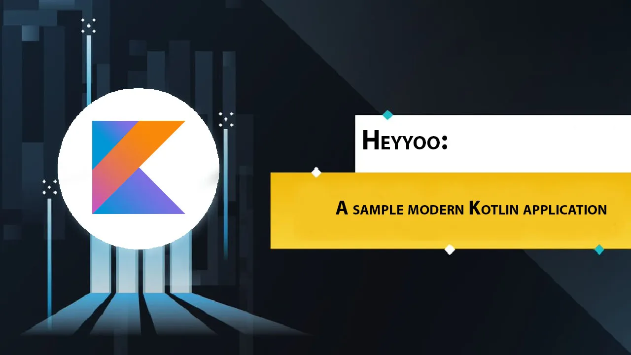 Heyyoo: A Sample Modern Kotlin Application