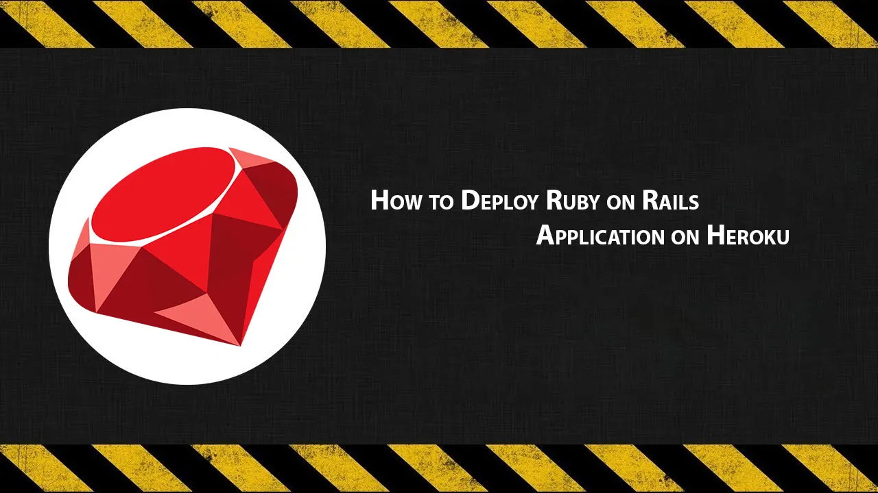 How to Deploy Ruby on Rails Application on Heroku