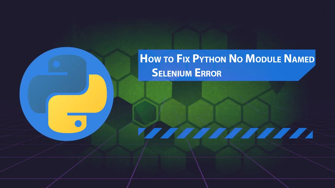 How to Fix Python No Module Named Selenium Error