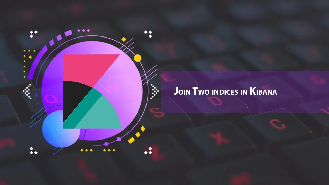 Join Two indices in Kibana