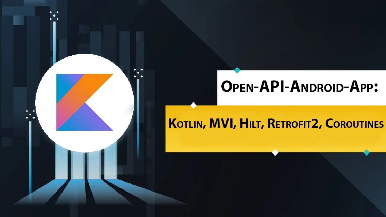 Open-API-android-App: Kotlin, MVI, Hilt, Retrofit2, Coroutines