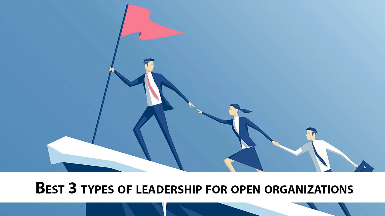 Best 3 Types Of Leadership for Open Organizations