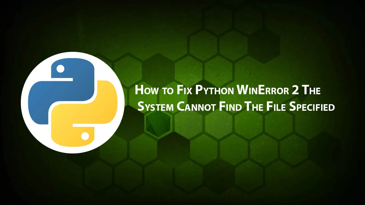 How to Fix Python WinError 2 The System Cannot Find The File Specified