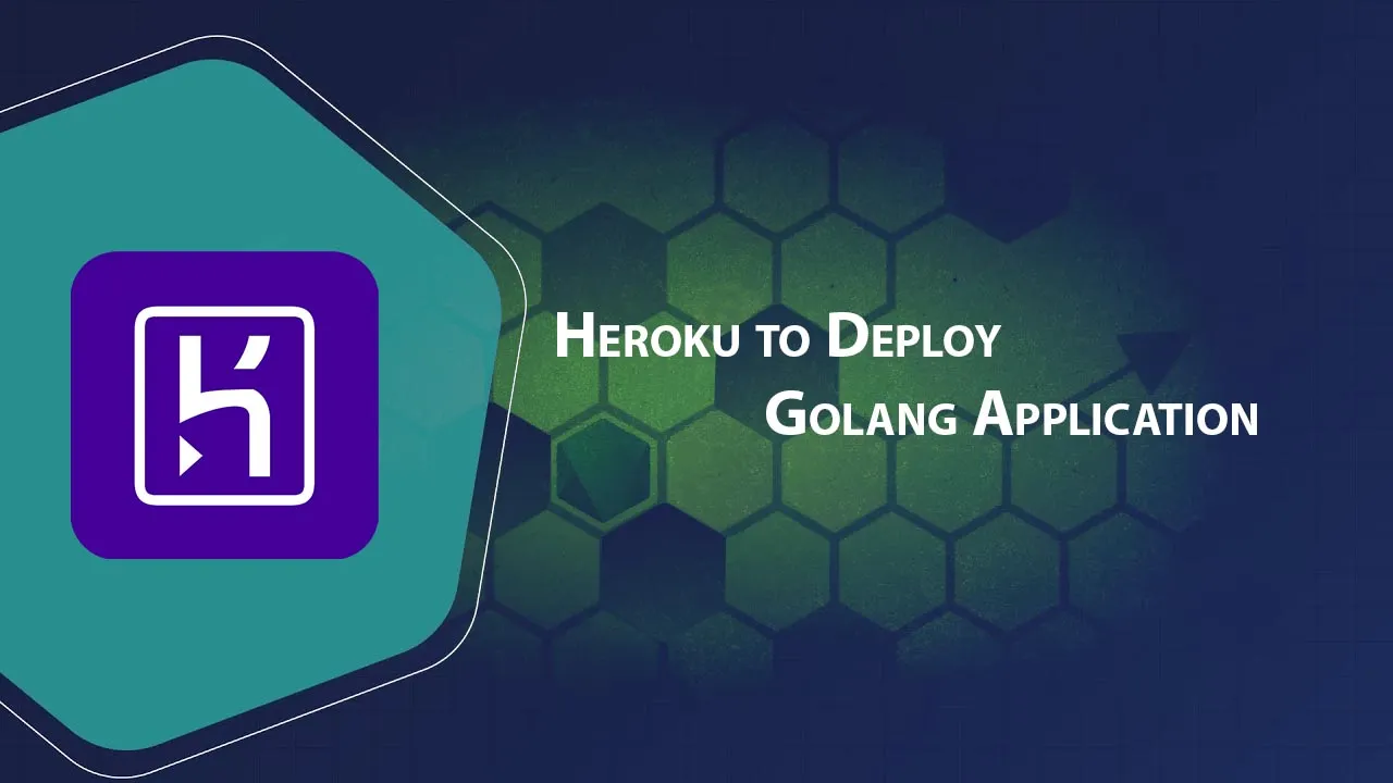 Heroku to Deploy Golang Application