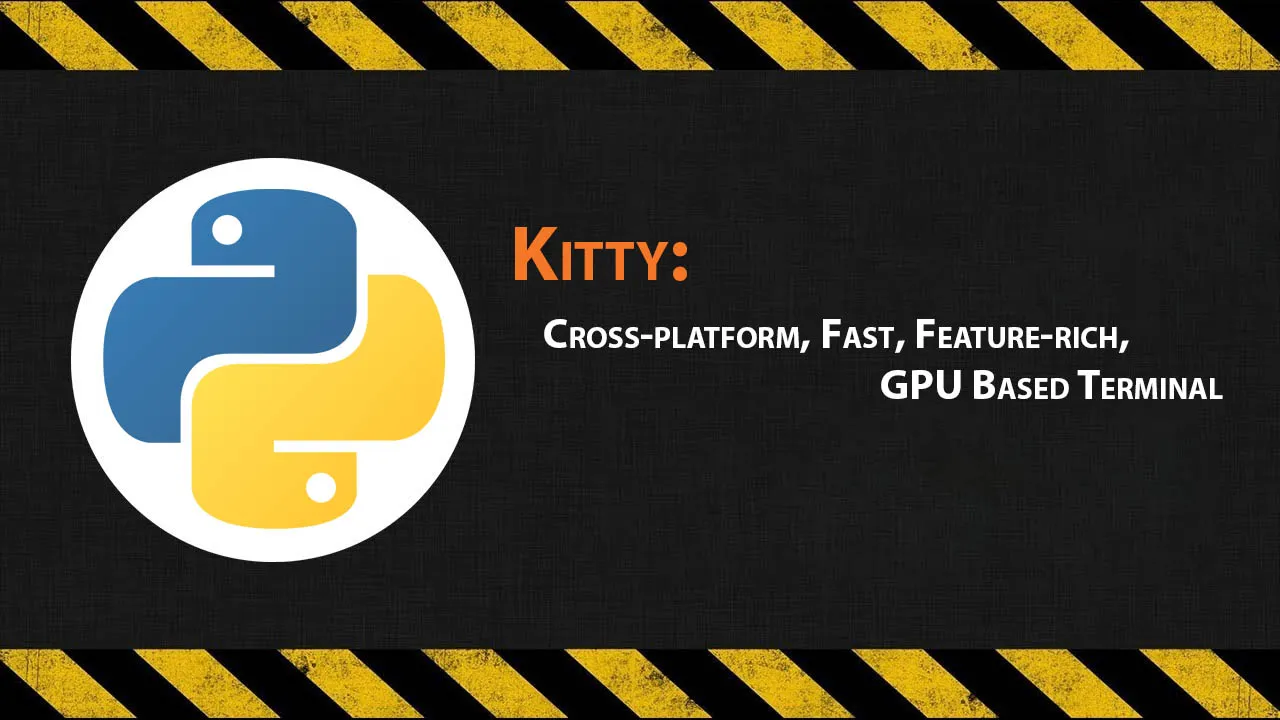  Kitty: Cross-platform, Fast, Feature-rich, GPU Based Terminal