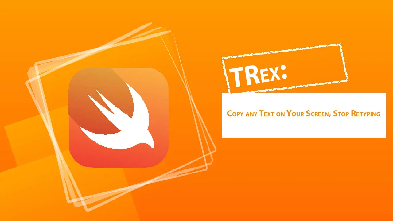 TRex: Copy any Text on Your Screen, Stop Retyping