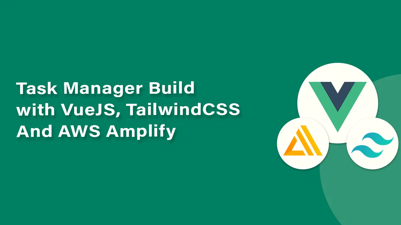 Task Manager Build with VueJS, TailwindCSS and AWS Amplify