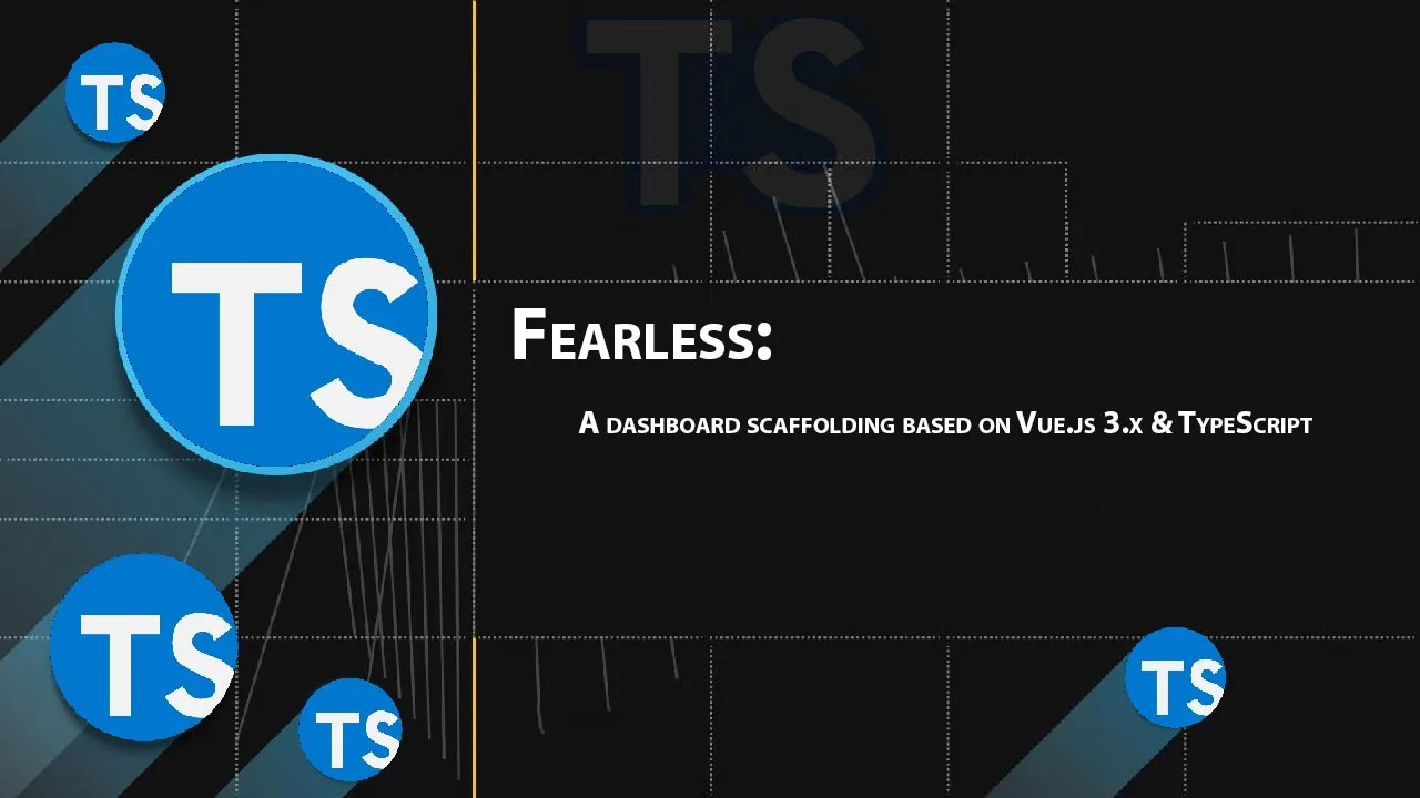 Fearless: A Dashboard Scaffolding Based on Vue.js 3.x & TypeScript